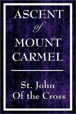 The Ascent Of Mount Carmel John of the Cross The Ascent Of Mount Carmel John of the Cross