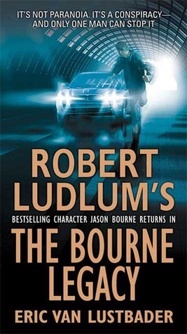 The Bourne Legacy (Jason Bourne, #4) Eric Van Lustbader The Bourne Legacy (Jason Bourne, #4) Eric Van Lustbader