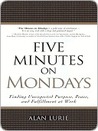 Five Minutes on Mondays: Finding Unexpected Purpose, Peace, and Fulfillment at Work