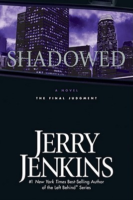 Shadowed: The Final Judgment (Underground Zealot, #3) Jerry B. Jenkins Shadowed: The Final Judgment (Underground Zealot, #3) Jerry B. Jenkins