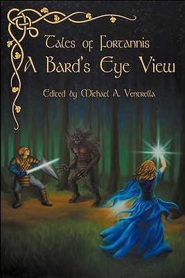 Tales of Fortannis: A Bards Eye View Michael A. Ventrella Tales of Fortannis: A Bards Eye View Michael A. Ventrella
