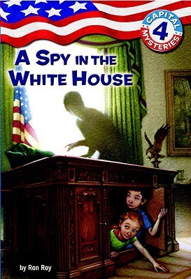 A Spy in the White House (Capital Mysteries #4) Ron Roy A Spy in the White House (Capital Mysteries #4) Ron Roy