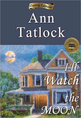 Ill Watch the Moon Ann Tatlock Ill Watch the Moon Ann Tatlock