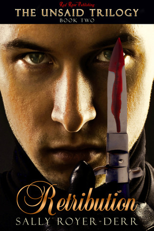 Retribution, Book 2 in The Unsaid Trilogy Sally Royer-Derr Retribution, Book 2 in The Unsaid Trilogy Sally Royer-Derr