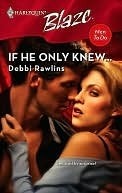 If He Only Knew... (Harlequin Blaze #351)(Men To Do) Debbi Rawlins If He Only Knew... (Harlequin Blaze #351)(Men To Do) Debbi Rawlins