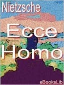 Ecce Homo Friedrich Nietzsche Ecce Homo Friedrich Nietzsche
