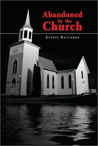 Abandoned By The Church Stevie Rutledge Abandoned By The Church Stevie Rutledge