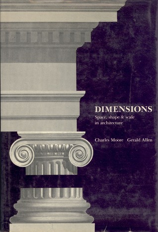 Dimensions: Space, Shape & Scale in Architecture Charles Moore Dimensions: Space, Shape & Scale in Architecture Charles Moore