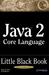 Java 2 Core Language Little Black Book