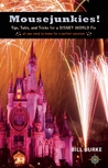 Mousejunkies!: Tips, Tales, and Tricks for a Disney World Fix: All You Need to Know for a Perfect Vacation