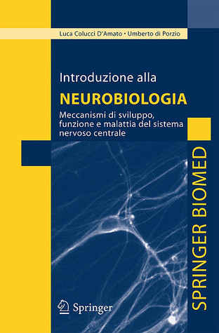 Introduzione Alla Neurobiologia: Meccanismi Di Sviluppo, Funzione E Malattia del Sistema Nervoso Centrale Cesare Colucci DAmato Introduzione Alla Neurobiologia: Meccanismi Di Sviluppo, Funzione E Malattia del Sistema Nervoso Centrale Cesare Colucci DAmato