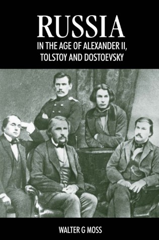 Russia in the Age of Alexander II, Tolstoy and Dostoevsky Walter G. Moss Russia in the Age of Alexander II, Tolstoy and Dostoevsky Walter G. Moss