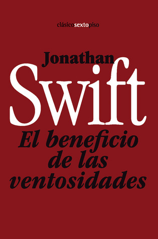 El beneficio de las ventosidades Jonathan Swift El beneficio de las ventosidades Jonathan Swift