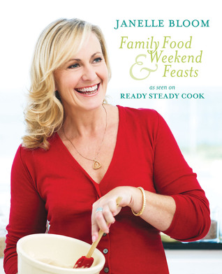 Family Food & Weekend Feasts Janelle Bloom Family Food & Weekend Feasts Janelle Bloom