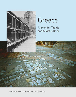 Greece: Modern Architectures in History Alexander Tzonis Greece: Modern Architectures in History Alexander Tzonis