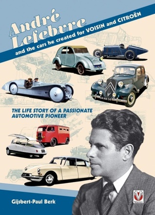Andre Lefebvre and the Cars He Created at Voisin and Citroen Gijsbert-Paul Berk Andre Lefebvre and the Cars He Created at Voisin and Citroen Gijsbert-Paul Berk