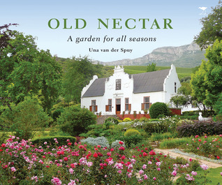 Old Nectar: A Garden for All Seasons Una Van der Spuy Old Nectar: A Garden for All Seasons Una Van der Spuy