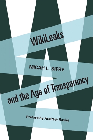 WikiLeaks and the Age of Transparency - Micah Sifry