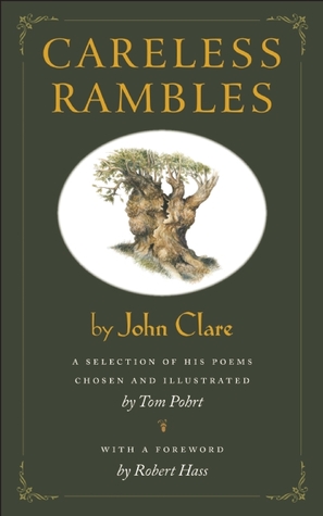 Careless Rambles John Clare: A Selection of His Poems Chosen and Illustrated by Tom Pohrt by John Clare Careless Rambles John Clare: A Selection of His Poems Chosen and Illustrated by Tom Pohrt by John Clare