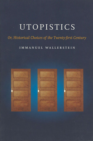 Utopistics: Or Historical Choices of the Twenty First Century