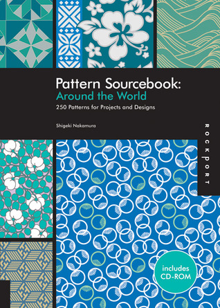 Pattern Sourcebook: Around the World: 250 Patterns for Projects and Designs Shigeki Nakamura Pattern Sourcebook: Around the World: 250 Patterns for Projects and Designs Shigeki Nakamura