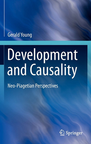 Development and Causality: Neo-Piagetian Perspectives Gerald Young Development and Causality: Neo-Piagetian Perspectives Gerald Young