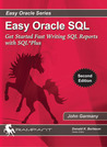 Easy Oracle SQL: Get Started Fast Writing SQL Reports with SQL*Plus Easy Oracle SQL: Get Started Fast Writing SQL Reports with SQL*Plus