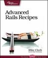 Advanced Rails Recipes by Mike Clark Advanced Rails Recipes by Mike Clark