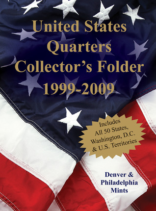 United States Quarters Collectors Folder 1999-2009: Denver & Philadelphia Mints Sterling Publishing United States Quarters Collectors Folder 1999-2009: Denver & Philadelphia Mints Sterling Publishing