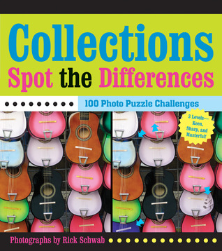 Collections Spot the Differences: 100 Photo Puzzle Challenges Rick Schwab Collections Spot the Differences: 100 Photo Puzzle Challenges Rick Schwab