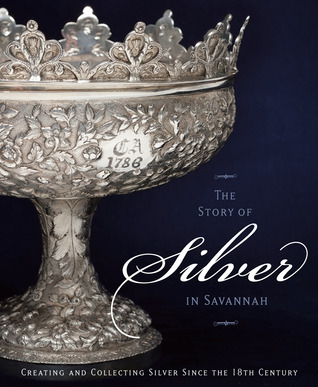 The Story of Silver in Savannah: Creating and Collecting since the 18th Century Telfair Museum of Art The Story of Silver in Savannah: Creating and Collecting since the 18th Century Telfair Museum of Art
