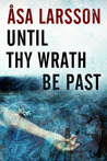 Until Thy Wrath Be Past (Rebecka Martinsson, #4)