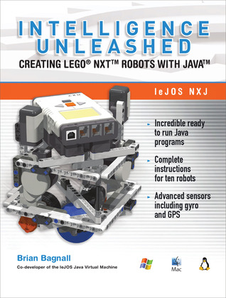 LEGO NXT Robots Unleashed: Creating Intelligence with Java