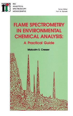 Flame Spectrometry in Environmental Chemical Analysis Malcolm S Cresser Flame Spectrometry in Environmental Chemical Analysis Malcolm S Cresser