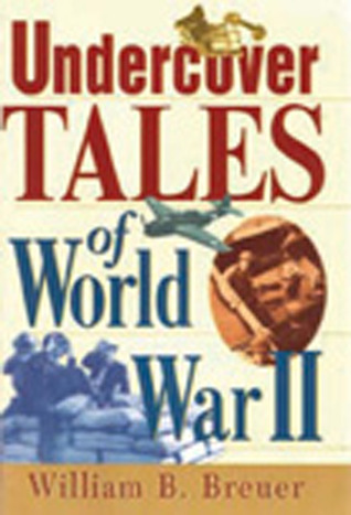Undercover Tales Of World War II William B. Breuer Undercover Tales Of World War II William B. Breuer