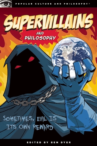 supervillains and philosophy: sometimes, evil is its own reward