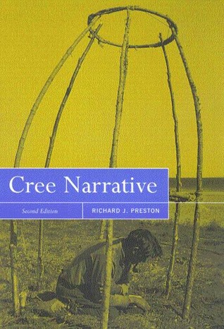 Cree Narrative: Expressing the Personal Meaning of Events Richard Joseph Preston Cree Narrative: Expressing the Personal Meaning of Events Richard Joseph Preston
