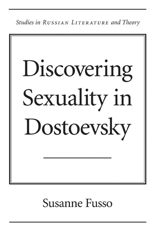 Discovering Sexuality in Dostoevsky Susanne Fusso Discovering Sexuality in Dostoevsky Susanne Fusso