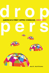 Droppers: America's First Hippie Commune, Drop City Droppers: America's First Hippie Commune, Drop City