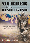 Murder in the Hindu Kush: George Hayward and the Great Game