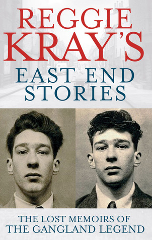 Reggie Krays East End Stories: The Lost Memoirs of the Gangland Legend Reggie Kray Reggie Krays East End Stories: The Lost Memoirs of the Gangland Legend Reggie Kray
