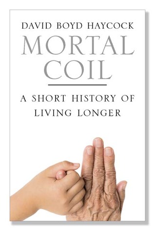 mortal coil: a short history of living longer