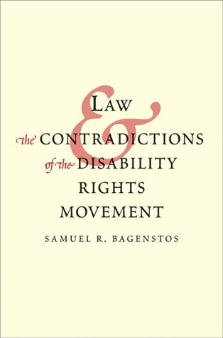 Law and the Contradictions of the Disability Rights Movement Samuel R. Bagenstos Law and the Contradictions of the Disability Rights Movement Samuel R. Bagenstos