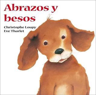 Hugs and Kisses Touch and Feel SPANISH Christophe Loupy Hugs and Kisses Touch and Feel SPANISH Christophe Loupy