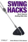 Swing Hacks: Tips and Tools for Killer GUIs Swing Hacks: Tips and Tools for Killer GUIs