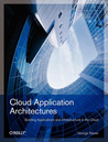 Cloud Application Architectures: Building Applications and Infrastructure in the Cloud Cloud Application Architectures: Building Applications and Infrastructure in the Cloud