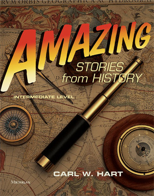 Amazing Stories from History, Intermediate Level Carl W. Hart Amazing Stories from History, Intermediate Level Carl W. Hart