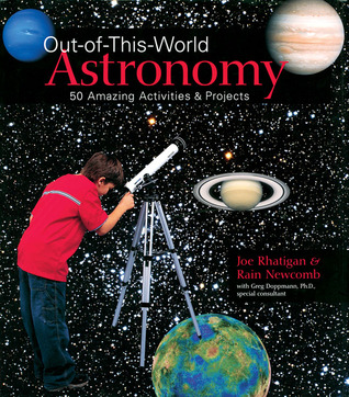 Out of This World Astronomy: 50 Amazing Activities   Projects