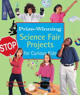 Prize-Winning Science Fair Projects for Curious Kids Joe Rhatigan Prize-Winning Science Fair Projects for Curious Kids Joe Rhatigan
