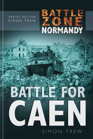 Battle Zone Normandy: Battle for Caen Simon Trew Battle Zone Normandy: Battle for Caen Simon Trew